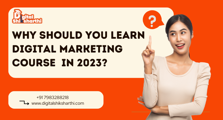 why should you learn digital marketing course In 2023?